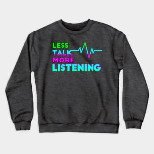Less Talk More Listening Crewneck Sweatshirt